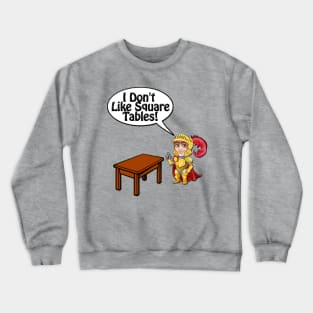 Knight, I Don't Like Square Tables Crewneck Sweatshirt